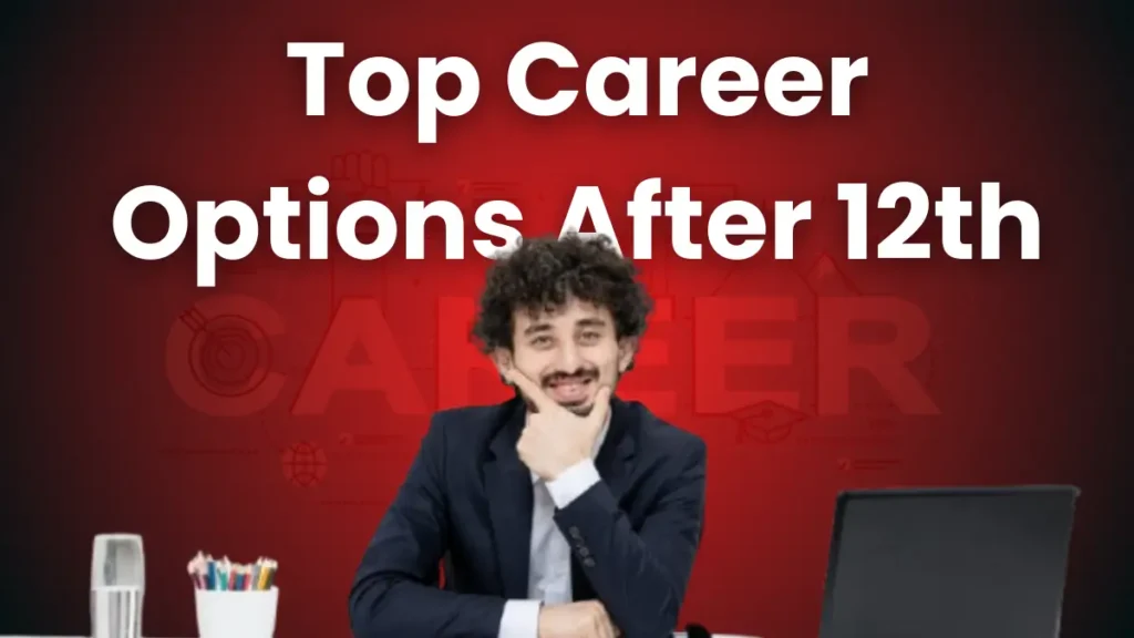 Top Career Options After 12th